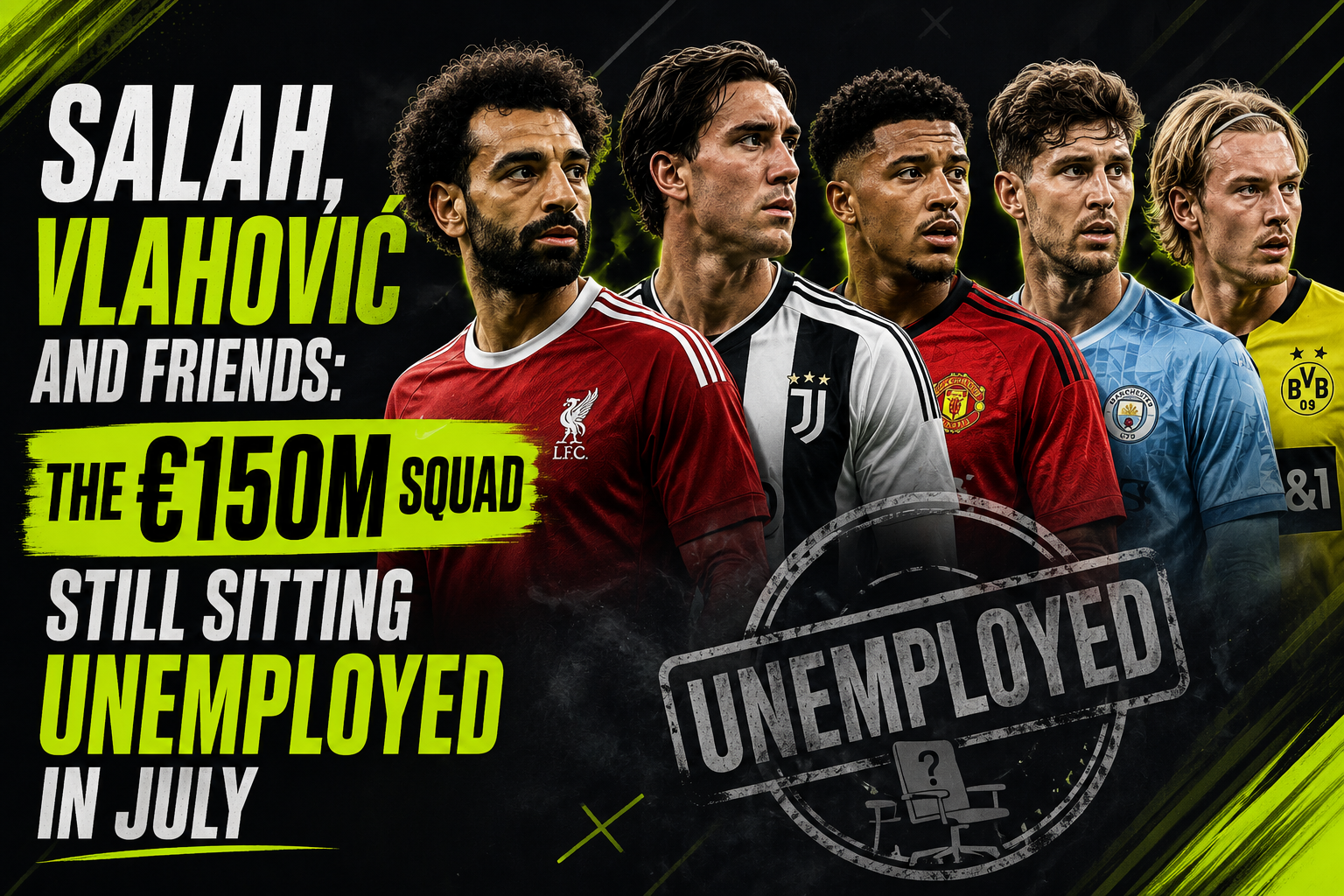 Salah, Vlahović and Friends: The €150m Squad Still Sitting Unemployed in July